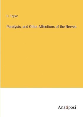 Paralysis, and Other Affections of the Nerves 1