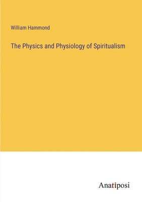 The Physics and Physiology of Spiritualism 1