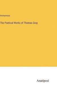 bokomslag The Poetical Works of Thomas Gray