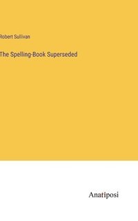 bokomslag The Spelling-Book Superseded