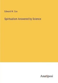 bokomslag Spiritualism Answered by Science