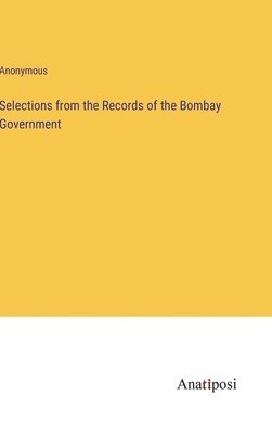 Selections from the Records of the Bombay Government 1