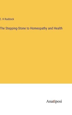 bokomslag The Stepping-Stone to Homeopathy and Health