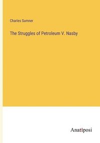 bokomslag The Struggles of Petroleum V. Nasby