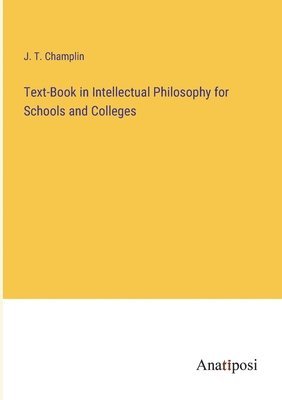 Text-Book in Intellectual Philosophy for Schools and Colleges