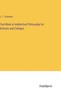 bokomslag Text-Book in Intellectual Philosophy for Schools and Colleges