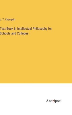 bokomslag Text-Book in Intellectual Philosophy for Schools and Colleges