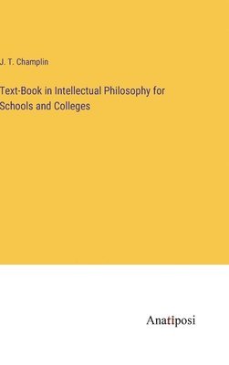 Text-Book in Intellectual Philosophy for Schools and Colleges 1