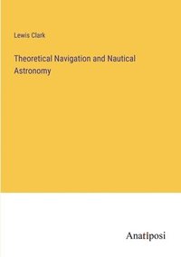 bokomslag Theoretical Navigation and Nautical Astronomy