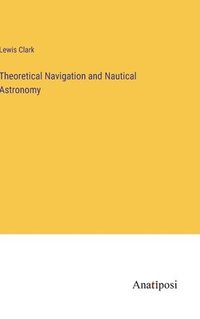 bokomslag Theoretical Navigation and Nautical Astronomy