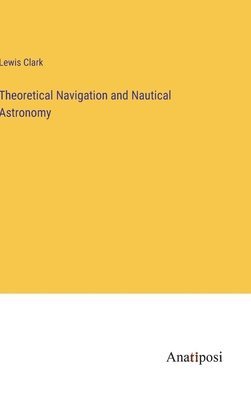 bokomslag Theoretical Navigation and Nautical Astronomy