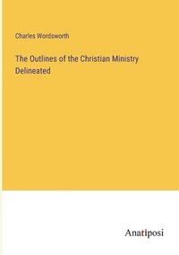 bokomslag Outlines of the Christian Ministry Delineated