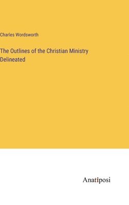 bokomslag The Outlines of the Christian Ministry Delineated