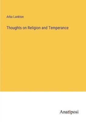 Thoughts on Religion and Temperance 1