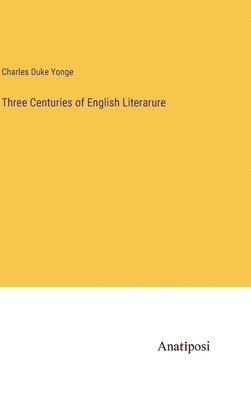 bokomslag Three Centuries of English Literarure