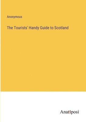 bokomslag The Tourists' Handy Guide to Scotland