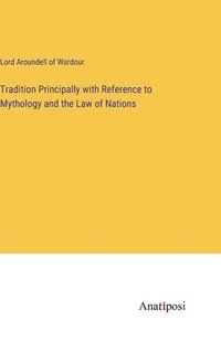 bokomslag Tradition Principally with Reference to Mythology and the Law of Nations