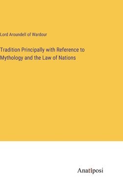 bokomslag Tradition Principally with Reference to Mythology and the Law of Nations