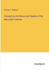 bokomslag Counsels on the Nature and Hygiene of the Masculine Function