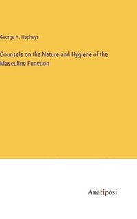 bokomslag Counsels on the Nature and Hygiene of the Masculine Function