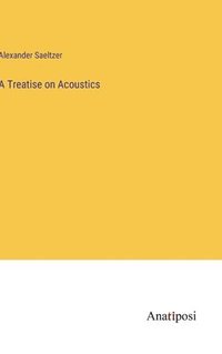 bokomslag Treatise on Acoustics