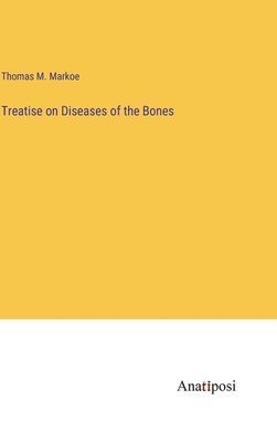 bokomslag Treatise on Diseases of the Bones