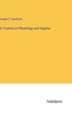 bokomslag Treatise on Physiology and Hygiene