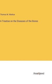 bokomslag Treatise on the Diseases of the Bones