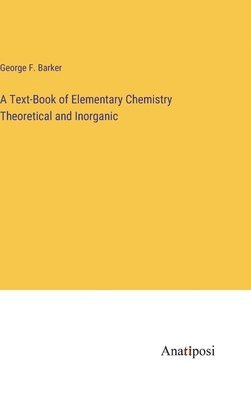 bokomslag A Text-Book of Elementary Chemistry Theoretical and Inorganic