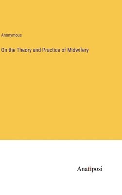 Anonymous - On the Theory and Practice of Midwifery, Inbunden