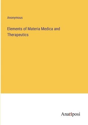 bokomslag Elements of Materia Medica and Therapeutics