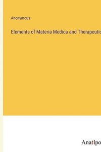 bokomslag Elements of Materia Medica and Therapeutics