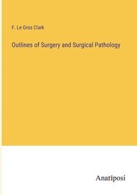 bokomslag Outlines of Surgery and Surgical Pathology