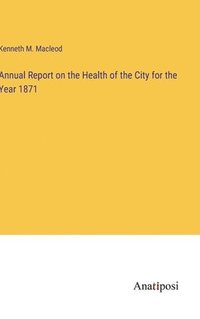 bokomslag Annual Report on the Health of the City for the Year 1871