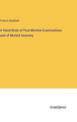 bokomslag Hand-Book of Post-Mortem Examinations and of Morbid Anatomy