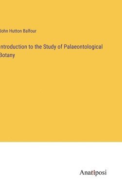 Introduction to the Study of Palaeontological Botany 1