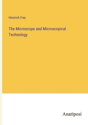 Microscope and Microscopical Technology 1