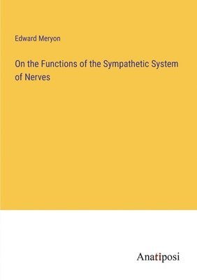 bokomslag On the Functions of the Sympathetic System of Nerves