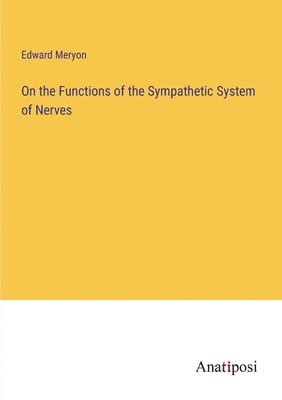 On the Functions of the Sympathetic System of Nerves