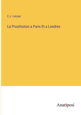 bokomslag La Prostitution a Paris Et a Londres