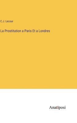 La Prostitution a Paris Et a Londres 1