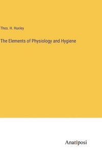 bokomslag The Elements of Physiology and Hygiene