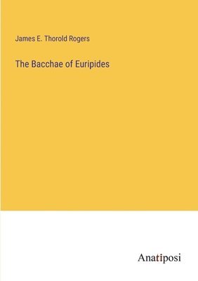 bokomslag The Bacchae of Euripides