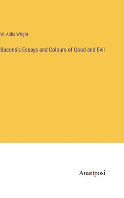 bokomslag Bacons's Essays and Colours of Good and Evil