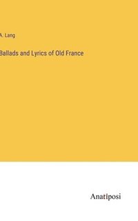 bokomslag Ballads and Lyrics of Old France