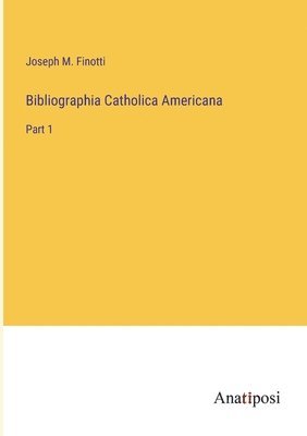 Bibliographia Catholica Americana 1