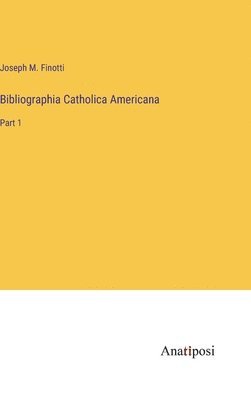 Bibliographia Catholica Americana 1