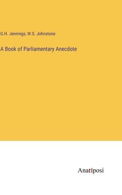 A Book of Parliamentary Anecdote 1