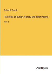 bokomslag The Bride of Burton, Victory and other Poems
