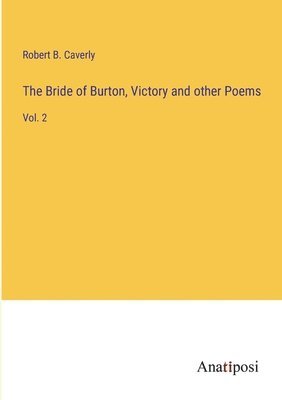 bokomslag The Bride of Burton, Victory and other Poems